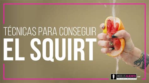 como hacer un squirt a una mujer|Squirt: Qué es y cómo conseguirlo durante el orgasmo